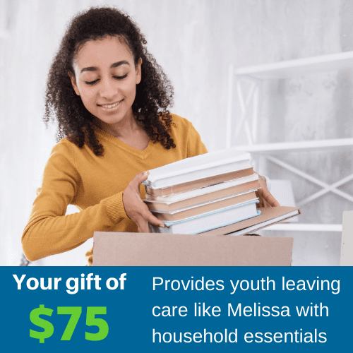 Your gift of $75 provides youth leaving care like Melissa with household essentials